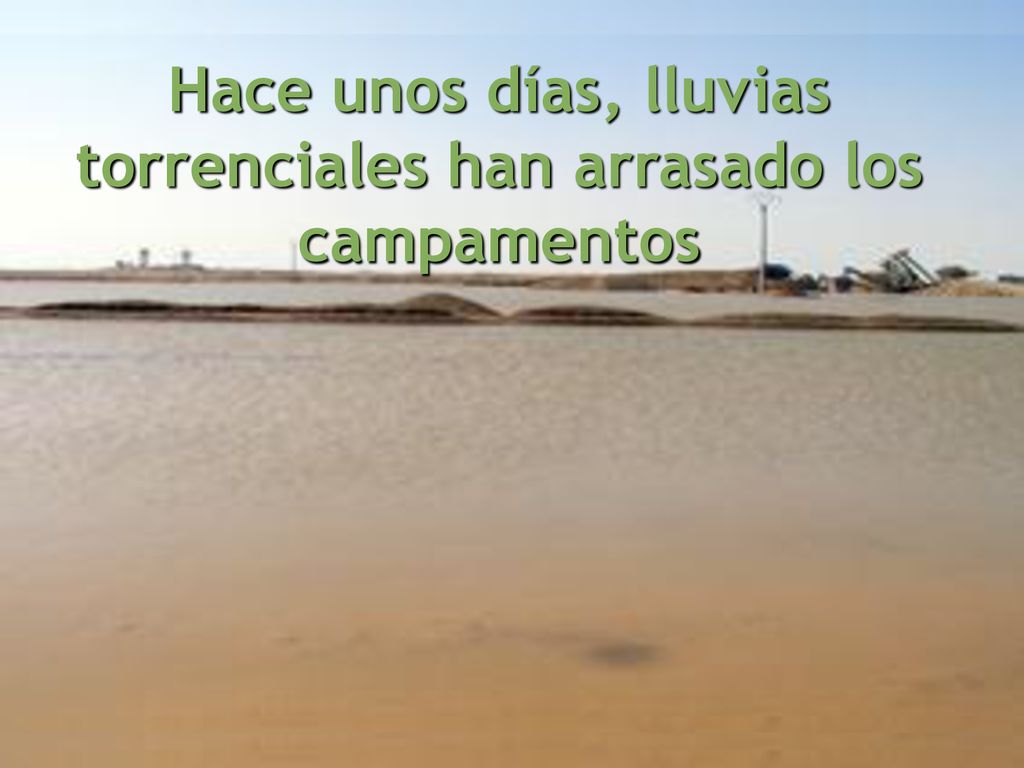Hace unos días, lluvias torrenciales han arrasado los campamentos