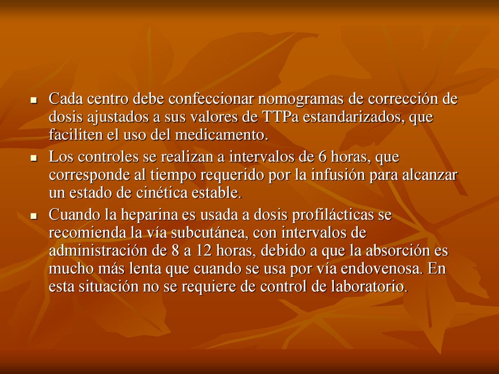 Cada centro debe confeccionar nomogramas de corrección de dosis ajustados a sus valores de TTPa estandarizados, que faciliten el uso del medicamento.