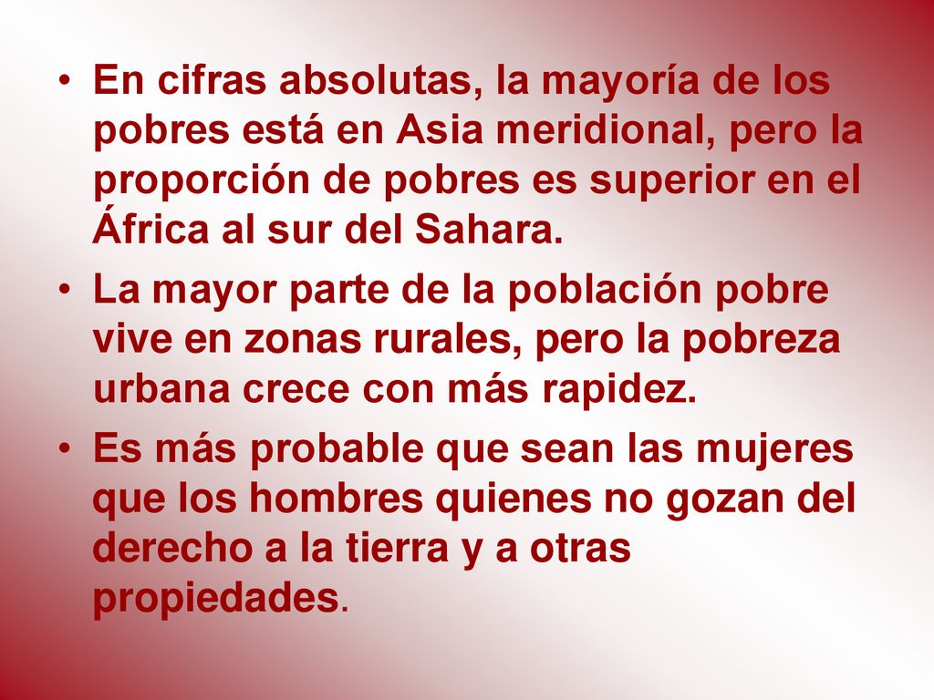 En cifras absolutas, la mayoría de los pobres está en Asia meridional, pero la proporción de pobres es superior en el África al sur del Sahara.