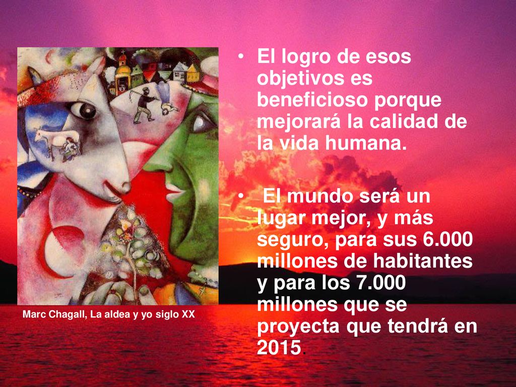 El logro de esos objetivos es beneficioso porque mejorará la calidad de la vida humana.