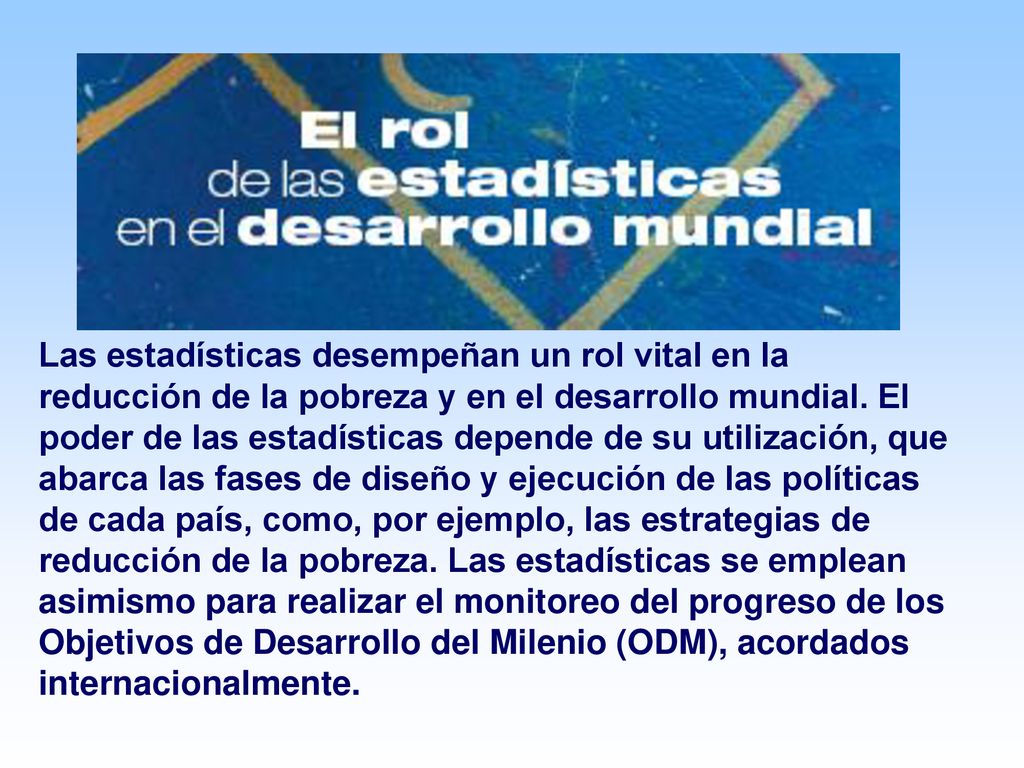 Las estadísticas desempeñan un rol vital en la reducción de la pobreza y en el desarrollo mundial.
