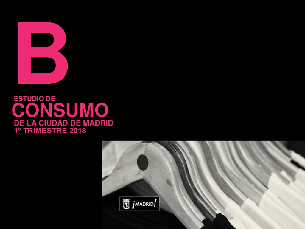 B CONSUMO ESTUDIO DE DE LA CIUDAD DE MADRID 1º TRIMESTRE 2018