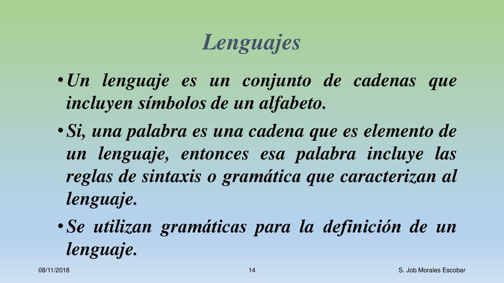 Lenguajes Un lenguaje es un conjunto de cadenas que incluyen símbolos de un alfabeto.