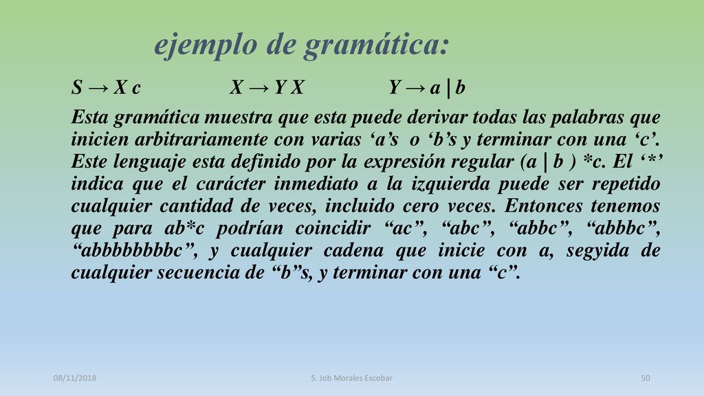 ejemplo de gramática: S → X c X → Y X Y → a | b