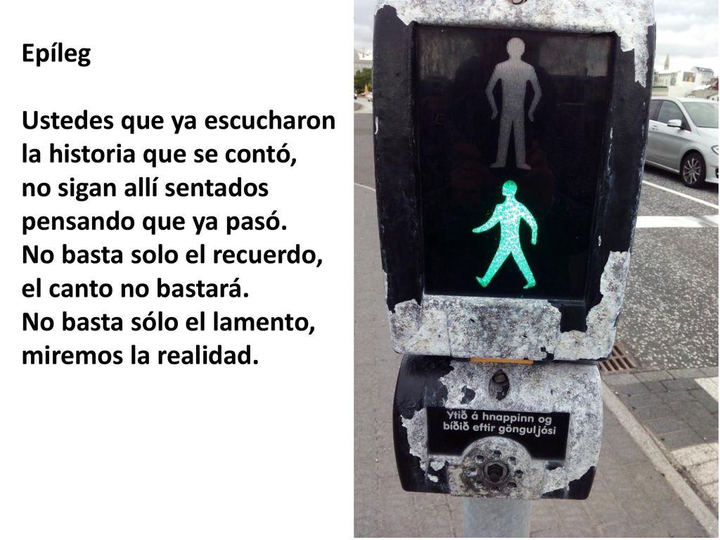Epíleg Ustedes que ya escucharon. la historia que se contó, no sigan allí sentados. pensando que ya pasó.