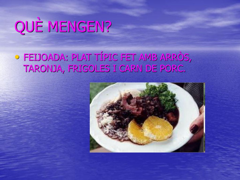QUÈ MENGEN FEIJOADA: PLAT TÍPIC FET AMB ARRÒS, TARONJA, FRIGOLES I CARN DE PORC.