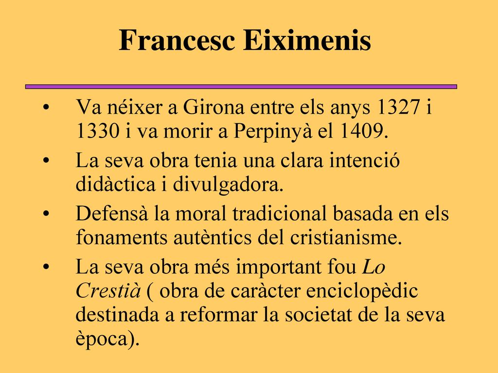 Francesc Eiximenis Va néixer a Girona entre els anys 1327 i 1330 i va morir a Perpinyà el
