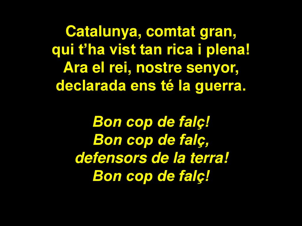 qui t’ha vist tan rica i plena! Ara el rei, nostre senyor,