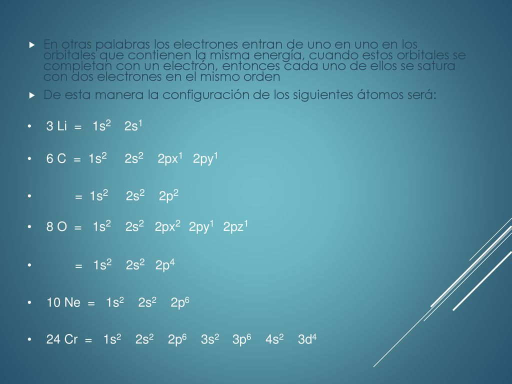 En otras palabras los electrones entran de uno en uno en los orbitales que contienen la misma energía, cuando estos orbitales se completan con un electrón, entonces cada uno de ellos se satura con dos electrones en el mismo orden