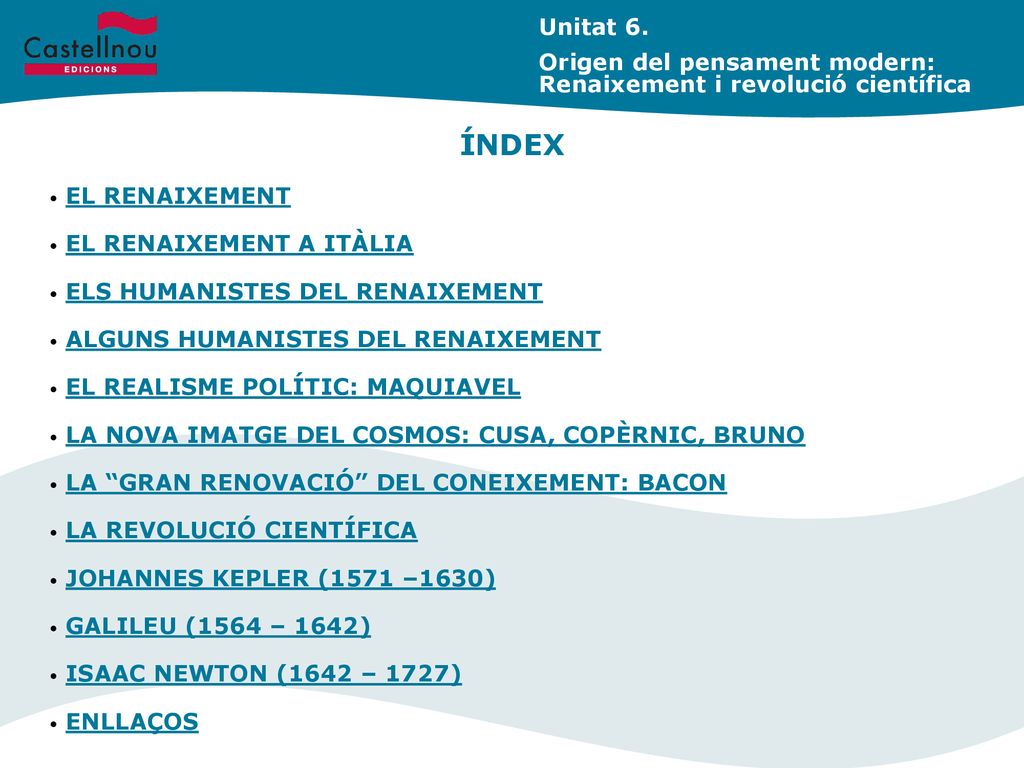 Unitat 6. Origen del pensament modern: Renaixement i revolució científica. ÍNDEX. EL RENAIXEMENT.