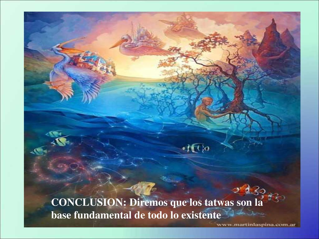 CONCLUSION: Diremos que los tatwas son la base fundamental de todo lo existente