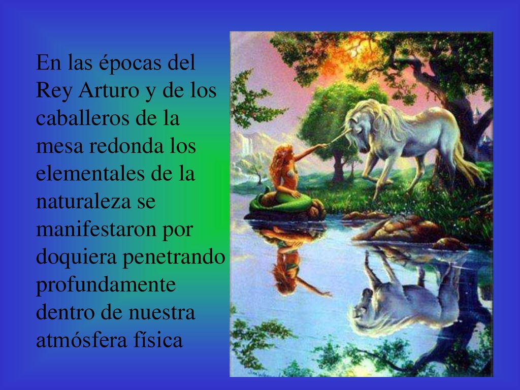 En las épocas del Rey Arturo y de los caballeros de la mesa redonda los elementales de la naturaleza se manifestaron por doquiera penetrando profundamente dentro de nuestra atmósfera física