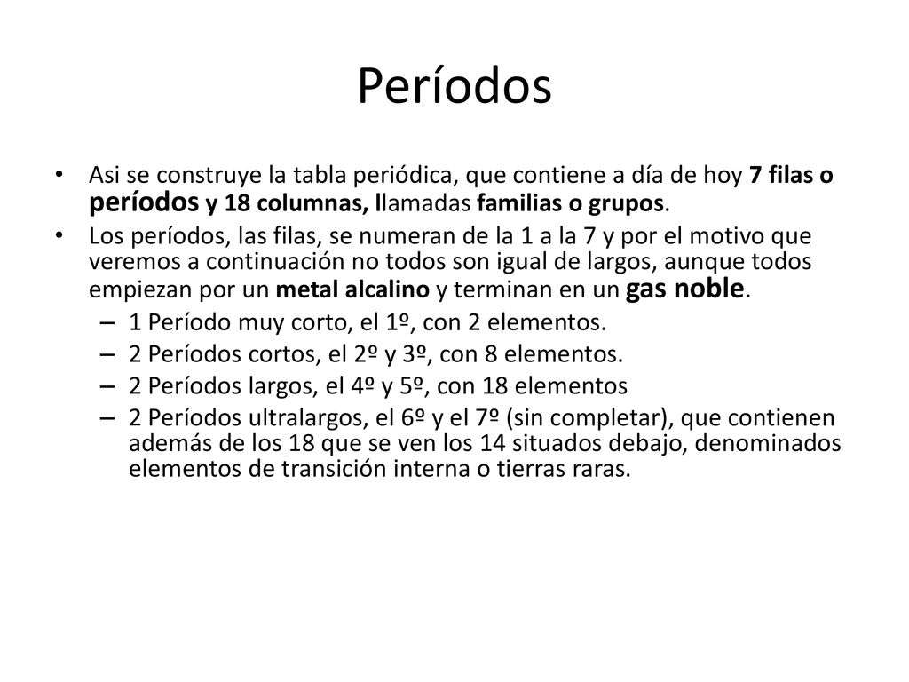 Períodos Asi se construye la tabla periódica, que contiene a día de hoy 7 filas o períodos y 18 columnas, llamadas familias o grupos.