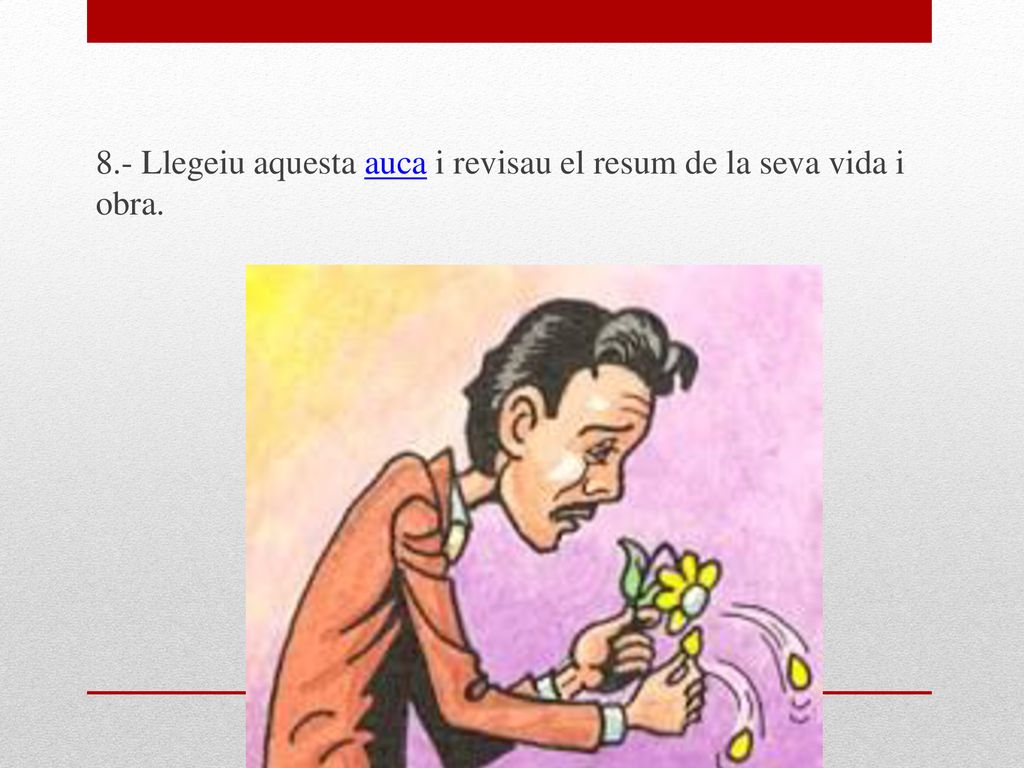 8.- Llegeiu aquesta auca i revisau el resum de la seva vida i obra.
