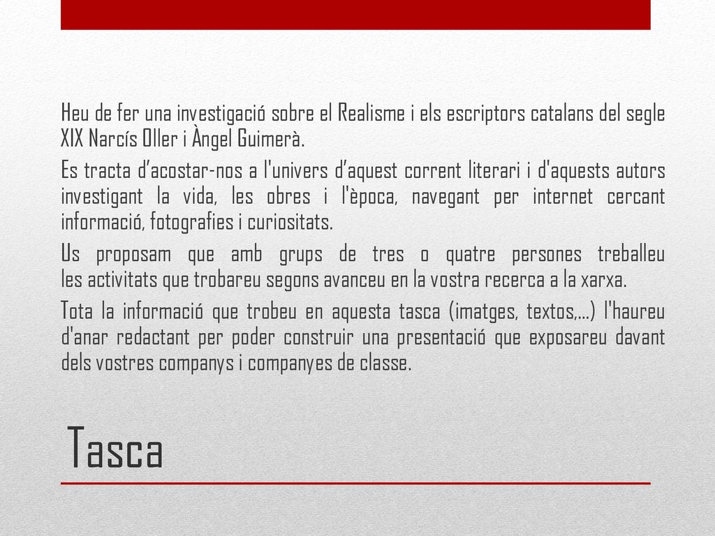 Heu de fer una investigació sobre el Realisme i els escriptors catalans del segle XIX Narcís Oller i Àngel Guimerà.