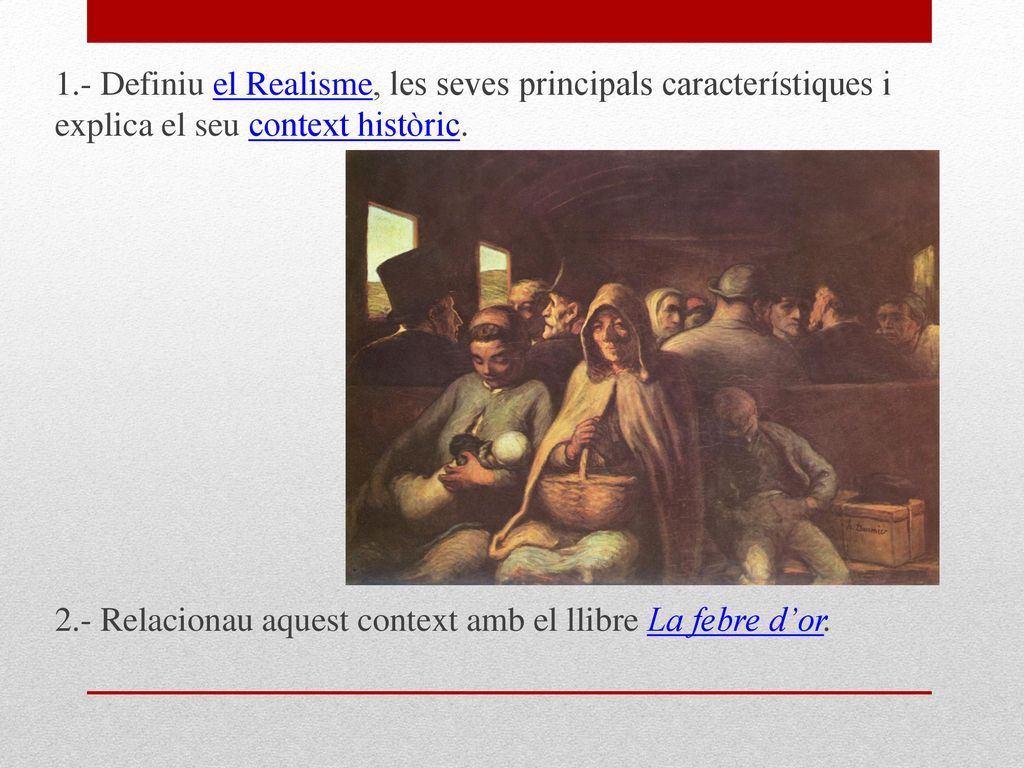 1.- Definiu el Realisme, les seves principals característiques i explica el seu context històric.