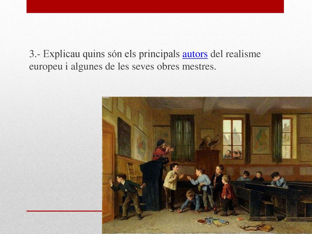 3.- Explicau quins són els principals autors del realisme europeu i algunes de les seves obres mestres.