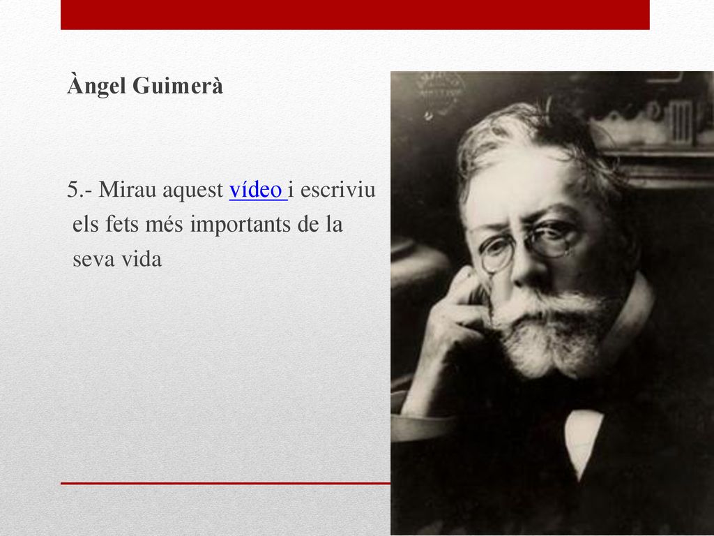 Àngel Guimerà 5.- Mirau aquest vídeo i escriviu els fets més importants de la seva vida