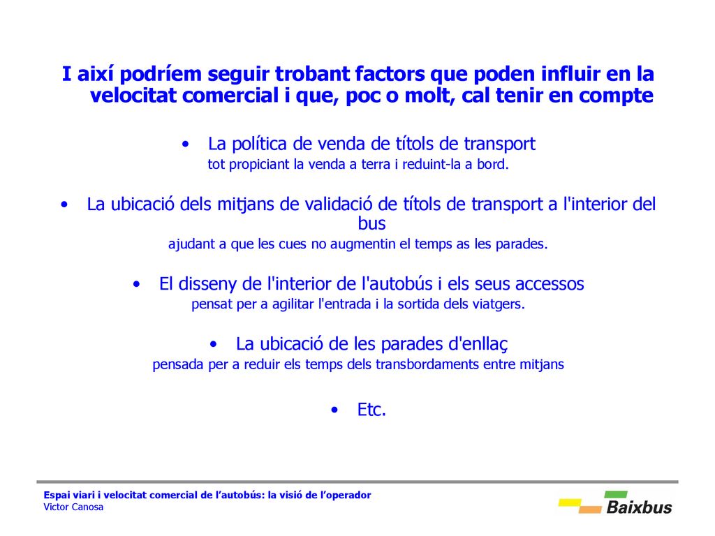 I així podríem seguir trobant factors que poden influir en la velocitat comercial i que, poc o molt, cal tenir en compte
