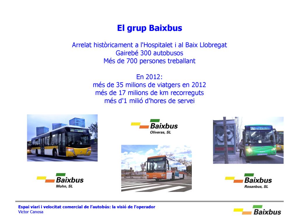 El grup Baixbus Arrelat històricament a l Hospitalet i al Baix Llobregat. Gairebé 300 autobusos. Més de 700 persones treballant.