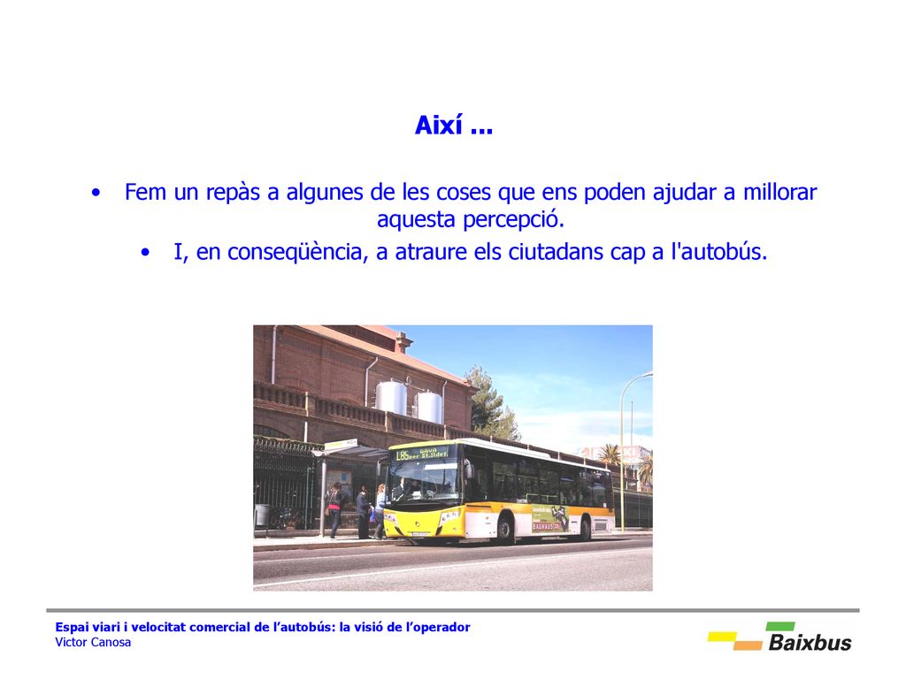 I, en conseqüència, a atraure els ciutadans cap a l autobús.