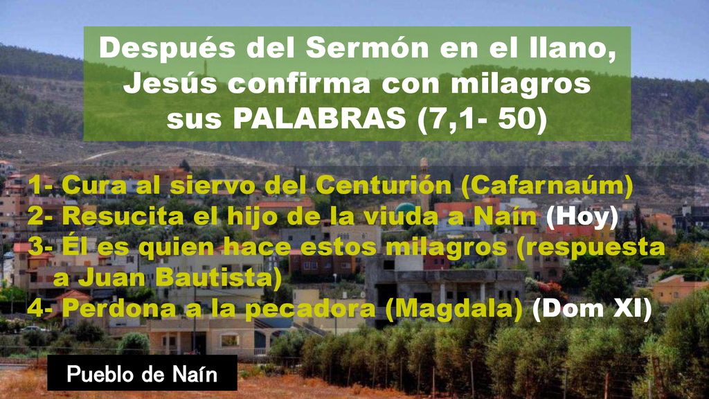 Después del Sermón en el llano, Jesús confirma con milagros sus PALABRAS (7,1- 50)