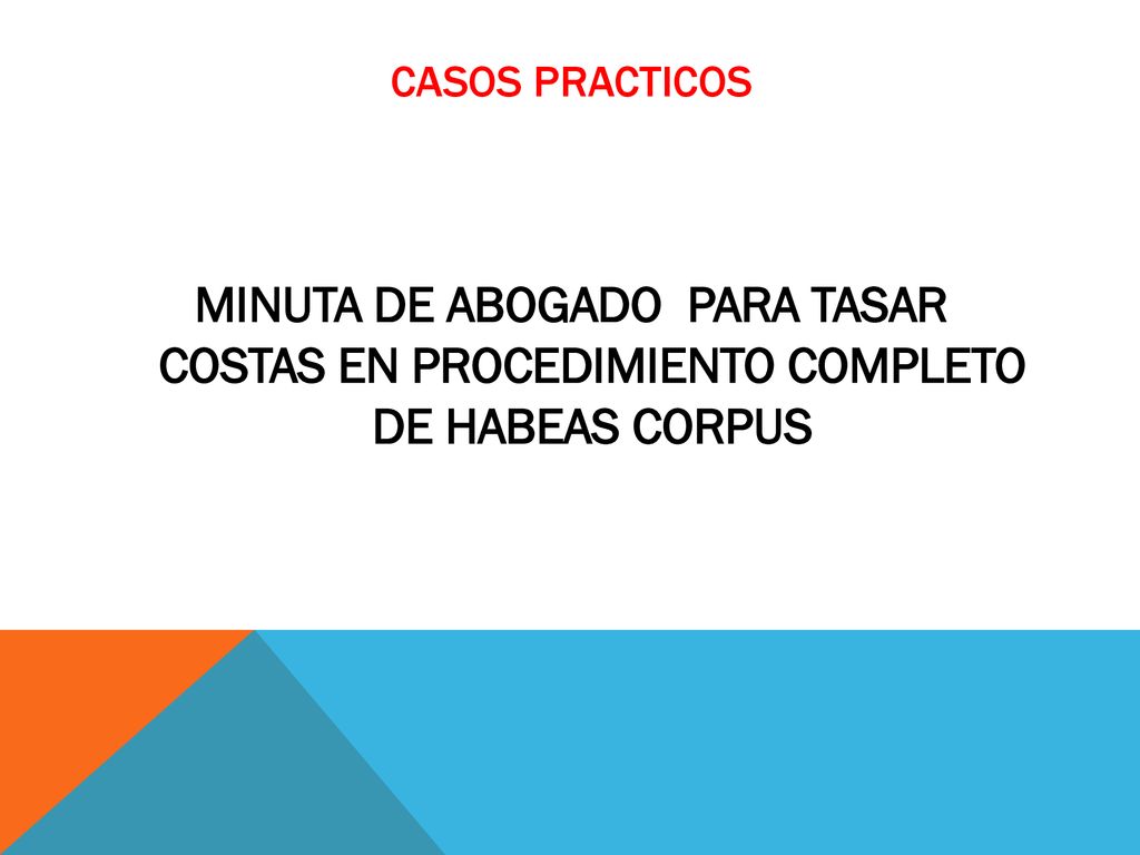 CASOS PRACTICOS MINUTA DE ABOGADO PARA TASAR COSTAS EN PROCEDIMIENTO COMPLETO DE HABEAS CORPUS