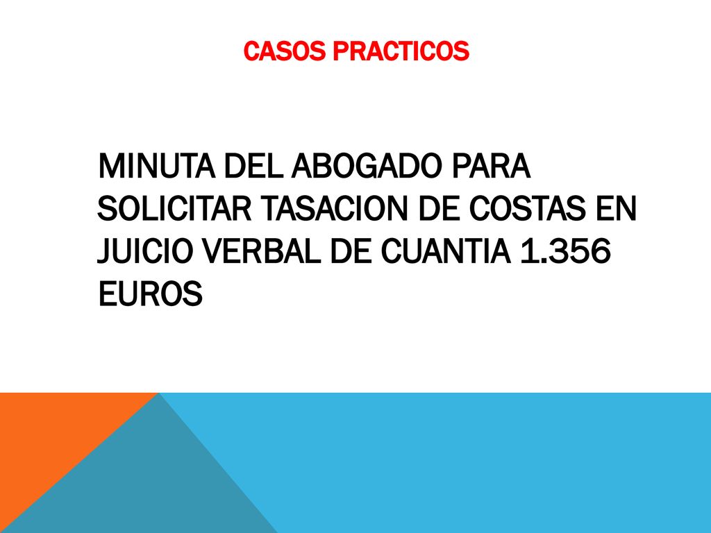 CASOS PRACTICOS MINUTA DEL ABOGADO PARA SOLICITAR TASACION DE COSTAS EN JUICIO VERBAL DE CUANTIA EUROS.