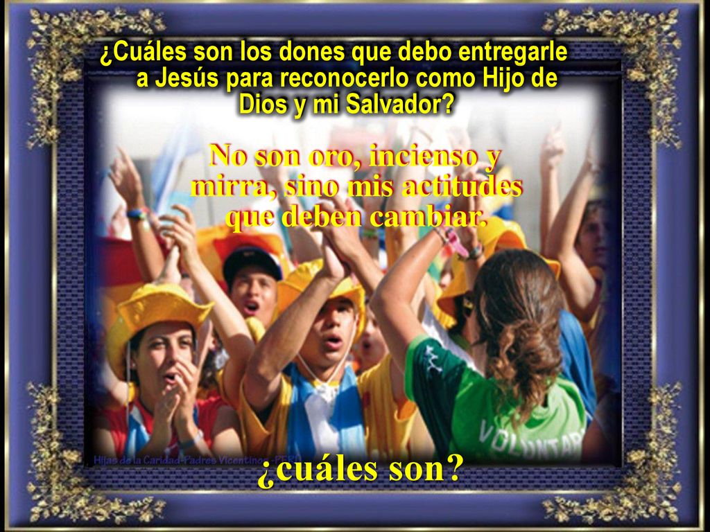 No son oro, incienso y mirra, sino mis actitudes que deben cambiar.