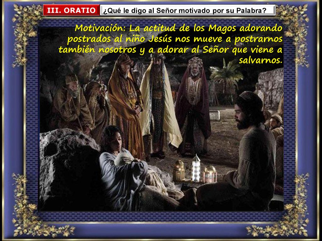 III. ORATIO ¿Qué le digo al Señor motivado por su Palabra