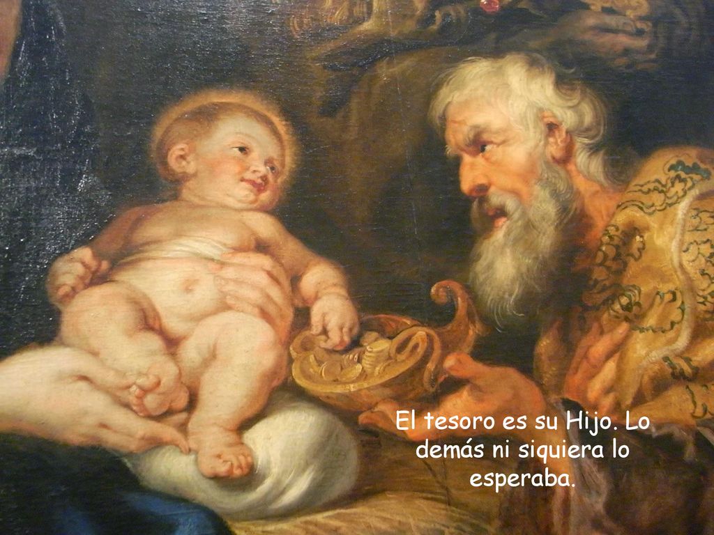 El tesoro es su Hijo. Lo demás ni siquiera lo esperaba.
