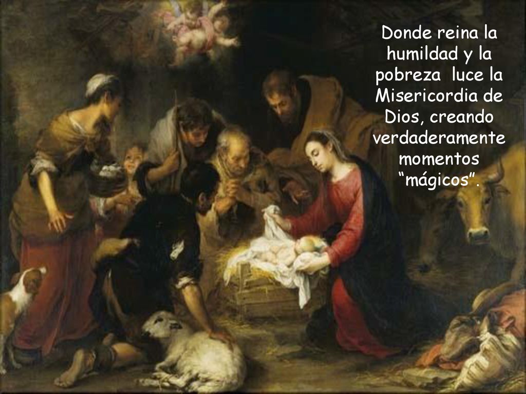 Donde reina la humildad y la pobreza luce la Misericordia de Dios, creando verdaderamente momentos mágicos .
