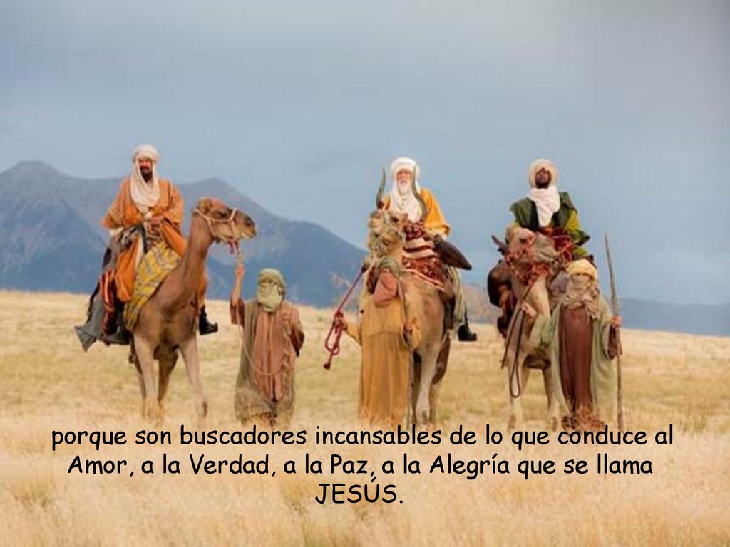 porque son buscadores incansables de lo que conduce al Amor, a la Verdad, a la Paz, a la Alegría que se llama JESÚS.