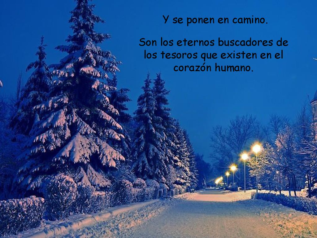 Y se ponen en camino. Son los eternos buscadores de los tesoros que existen en el corazón humano.