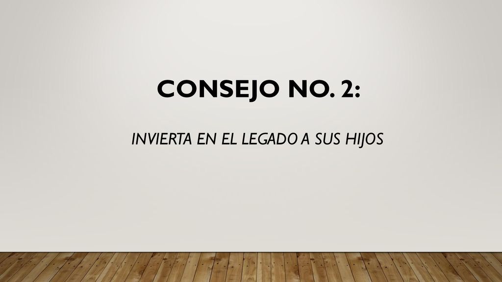 cONSEJO NO. 2: INVIERTA EN EL LEGADO A SUS HIJOS