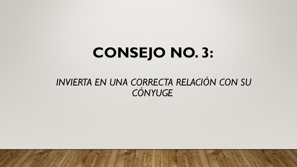 cONSEJO NO. 3: INVIERTA EN UNA CORRECTA RELACIÓN CON SU CÓNYUGE