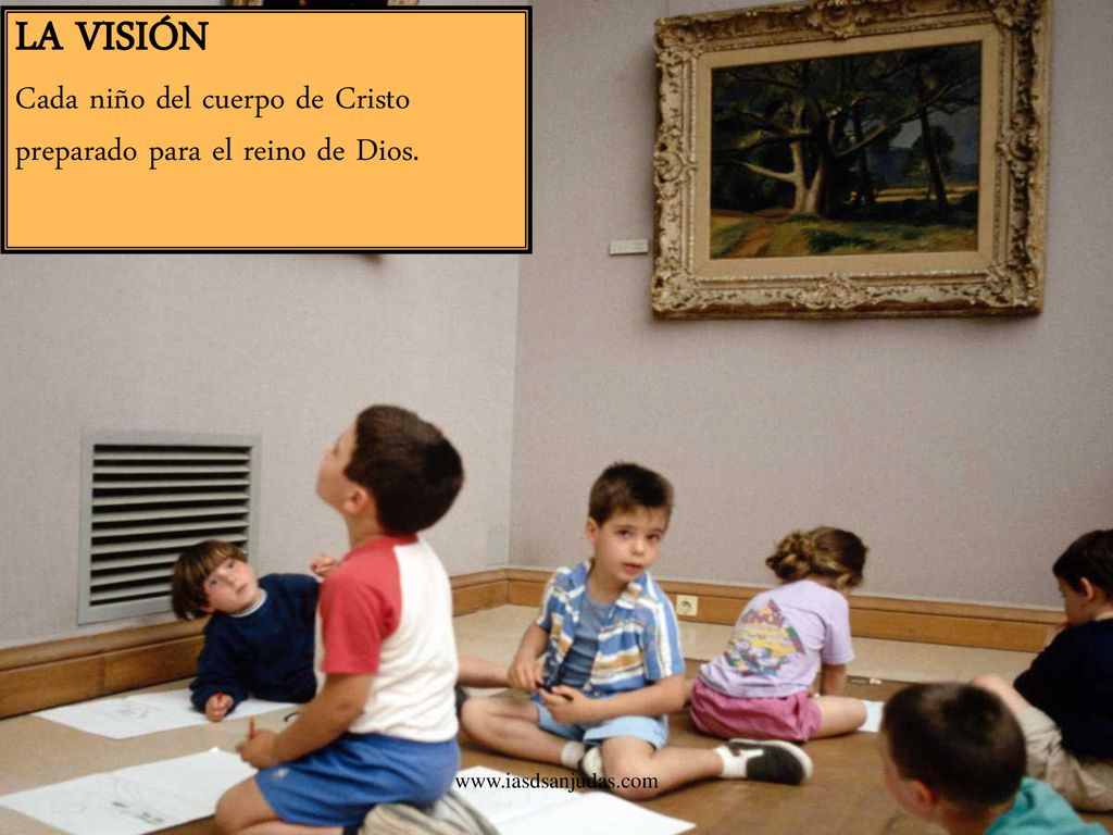 LA VISIÓN Cada niño del cuerpo de Cristo preparado para el reino de Dios.