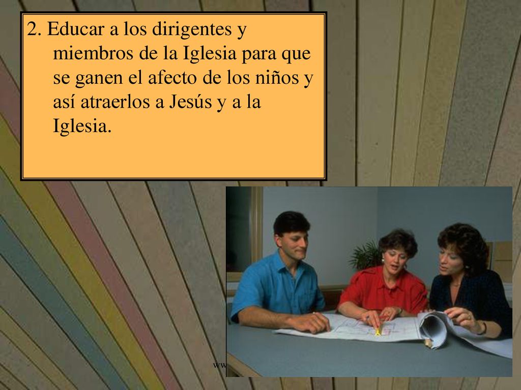 2. Educar a los dirigentes y miembros de la Iglesia para que se ganen el afecto de los niños y así atraerlos a Jesús y a la Iglesia.
