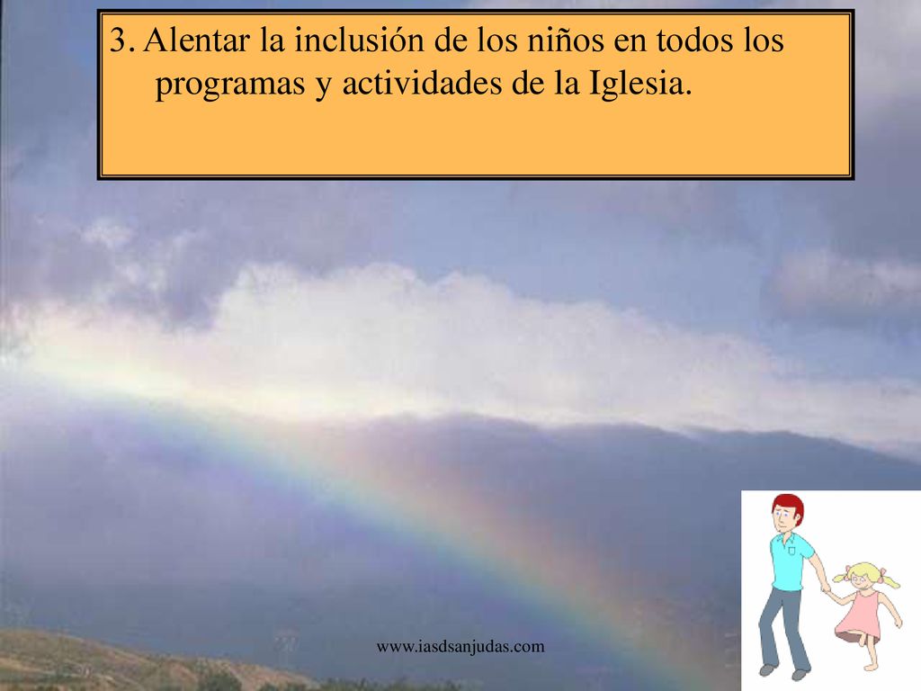 3. Alentar la inclusión de los niños en todos los programas y actividades de la Iglesia.