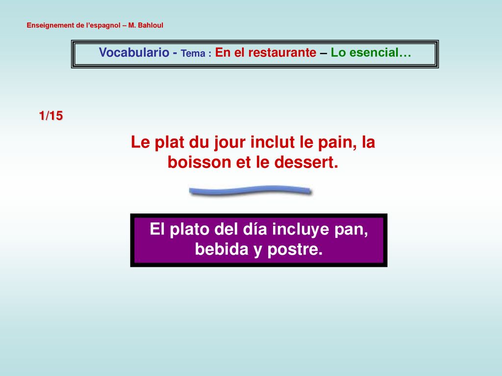Le plat du jour inclut le pain, la boisson et le dessert.