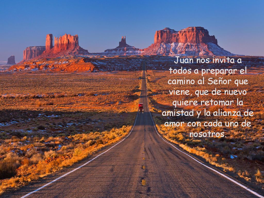 Juan nos invita a todos a preparar el camino al Señor que viene, que de nuevo quiere retomar la amistad y la alianza de amor con cada uno de nosotros.