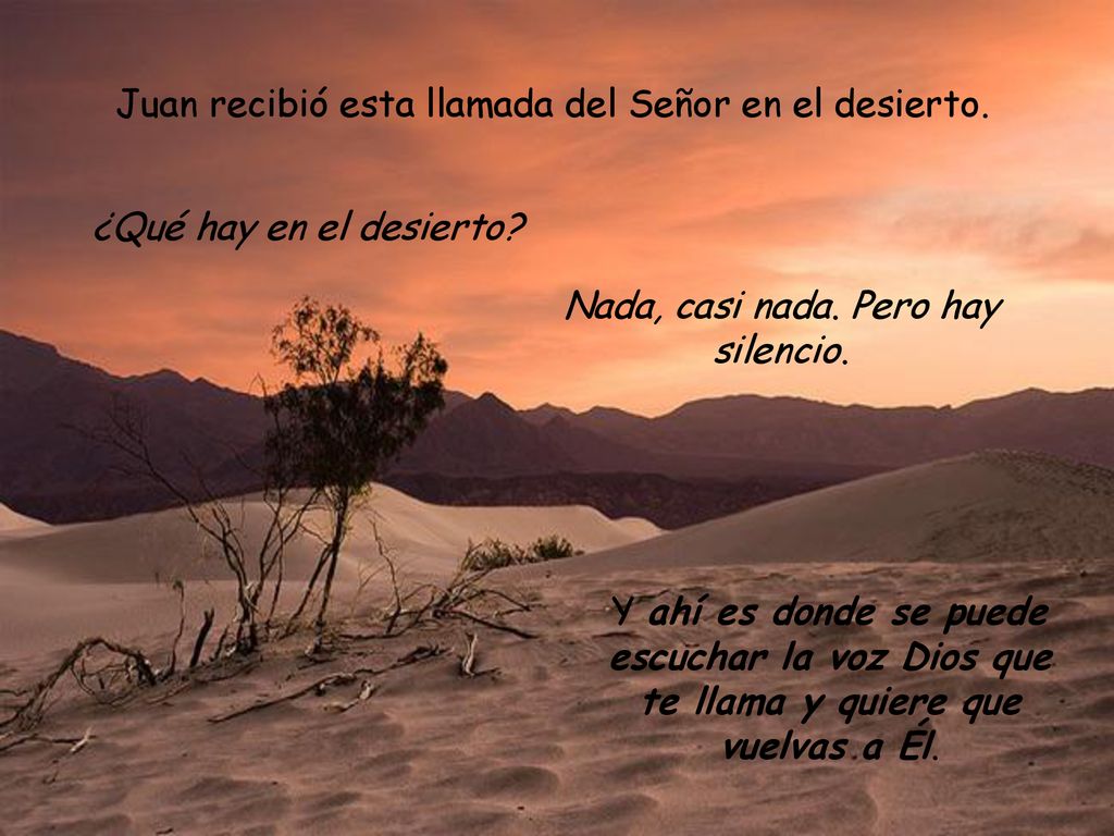 Juan recibió esta llamada del Señor en el desierto.
