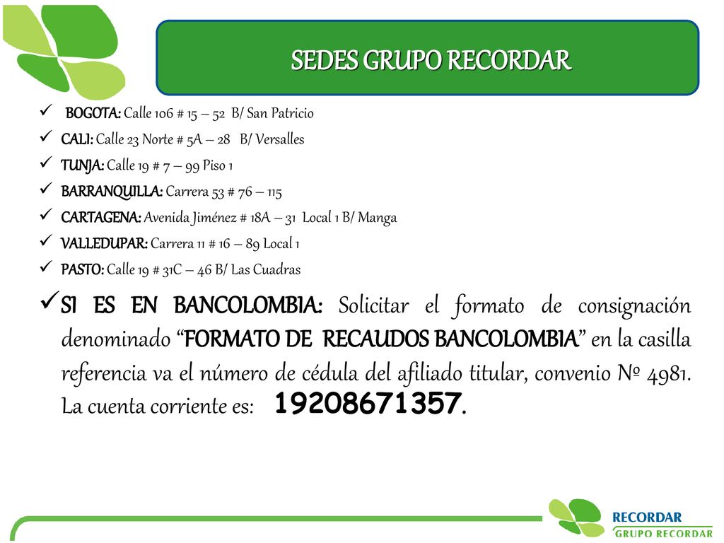 SEDES GRUPO RECORDAR BOGOTA: Calle 106 # 15 – 52 B/ San Patricio. CALI: Calle 23 Norte # 5A – 28 B/ Versalles.