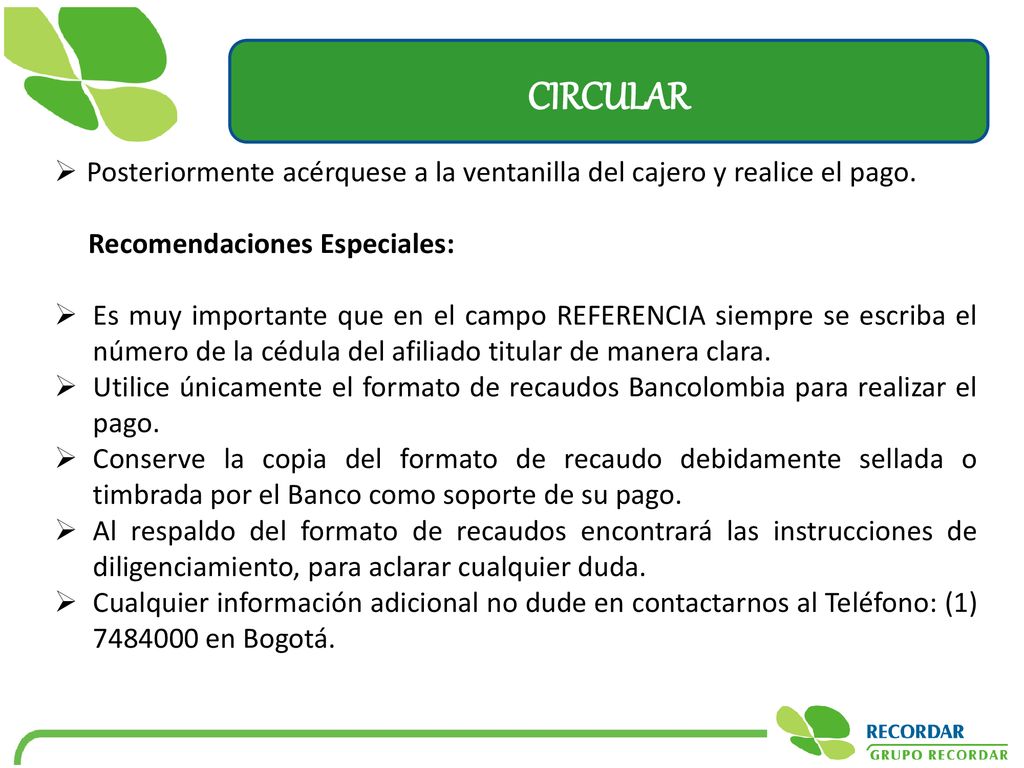 CIRCULAR Posteriormente acérquese a la ventanilla del cajero y realice el pago. Recomendaciones Especiales: