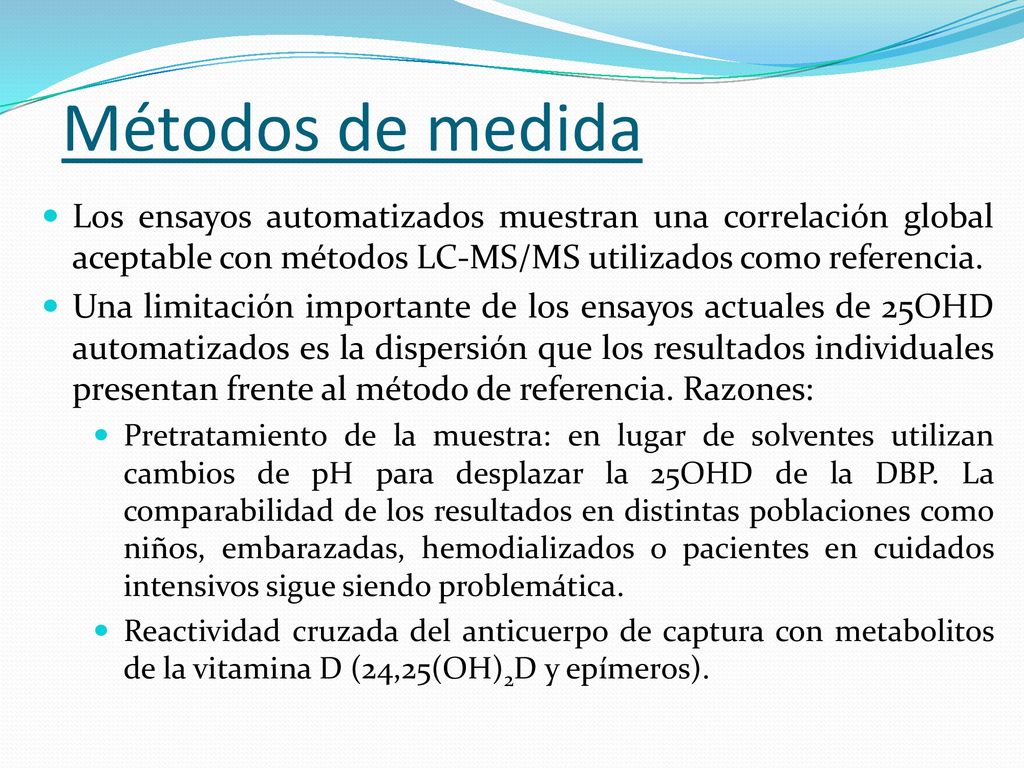 Métodos de medida Los ensayos automatizados muestran una correlación global aceptable con métodos LC-MS/MS utilizados como referencia.