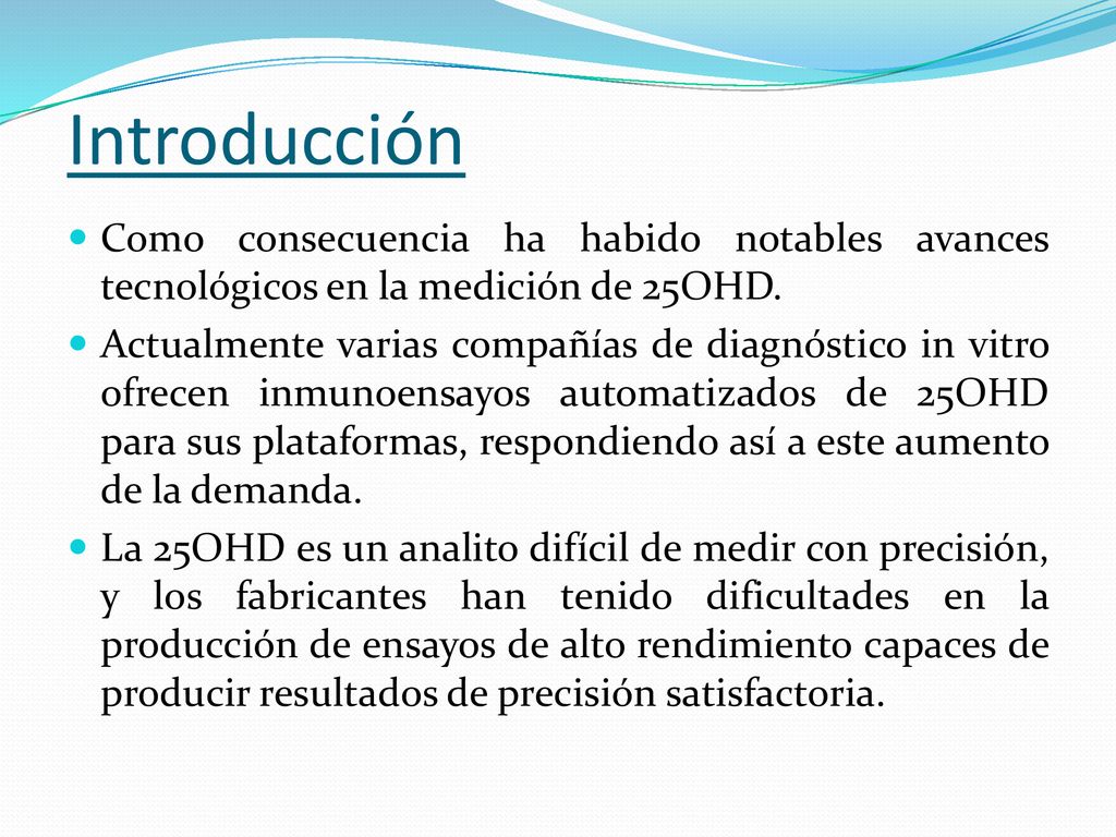 Introducción Como consecuencia ha habido notables avances tecnológicos en la medición de 25OHD.