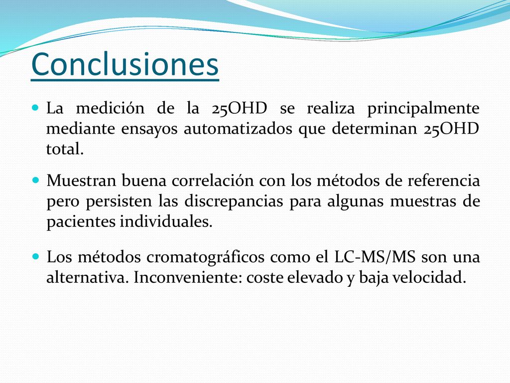 Conclusiones La medición de la 25OHD se realiza principalmente mediante ensayos automatizados que determinan 25OHD total.