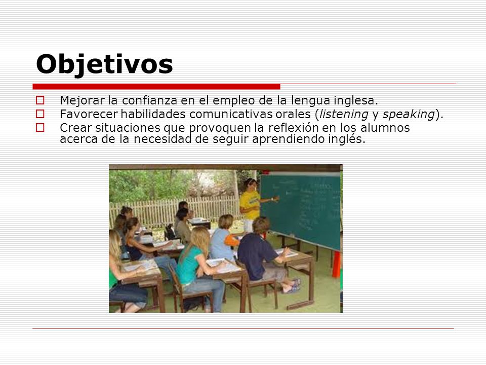 Objetivos Mejorar la confianza en el empleo de la lengua inglesa.