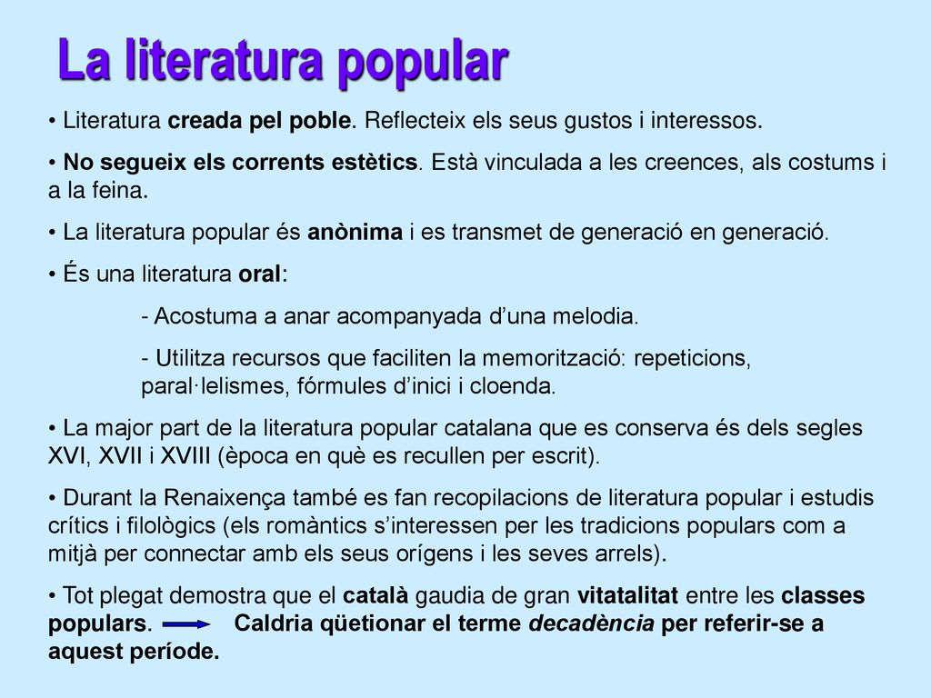 La literatura popular Literatura creada pel poble. Reflecteix els seus gustos i interessos.