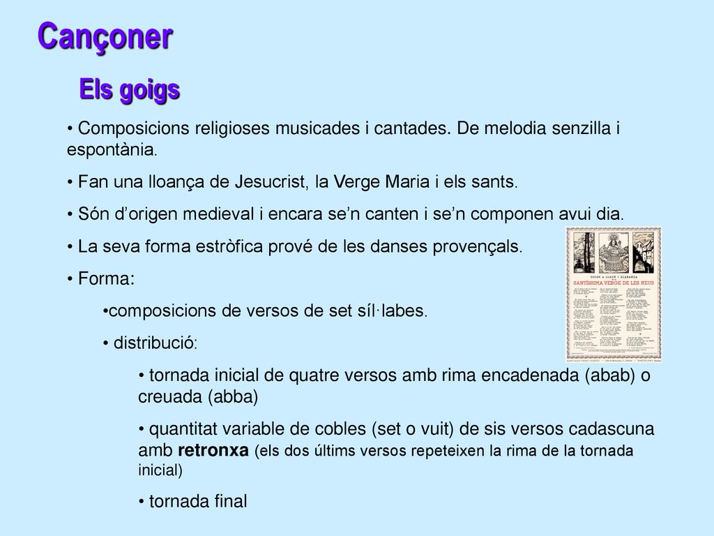 Cançoner Els goigs. Composicions religioses musicades i cantades. De melodia senzilla i espontània.